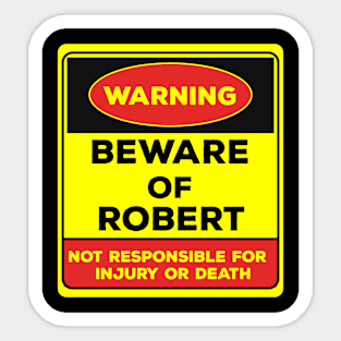 Beware Of Robert/Warning Beware Of Robert Not Responsible For Injury Or Death/gift for Robert Sticker